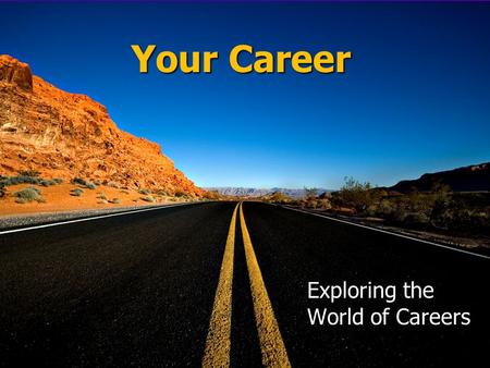 1 Your Career Exploring the World of Careers. 2 Job Career What do you want to be doing in 2020? Will you be in a job or a career?