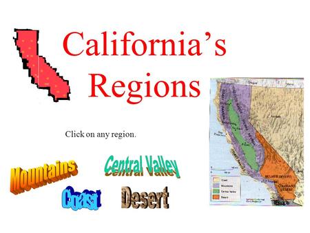 California’s Regions Click on any region. Your slide on the Desert Region.
