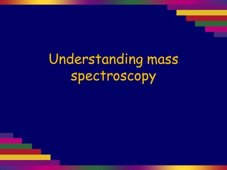 Understanding mass spectroscopy. Mass spectroscopy is a very powerful analytical tool that can provide information on the molecular mass of a compound,