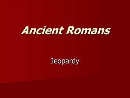 Ancient Romans Jeopardy Jeopardy 100 200 Art 300 400 500 Wars 100 200 300 400 500 Religion 100 200 300 500 400 Family Life 100 200 300 400 500.