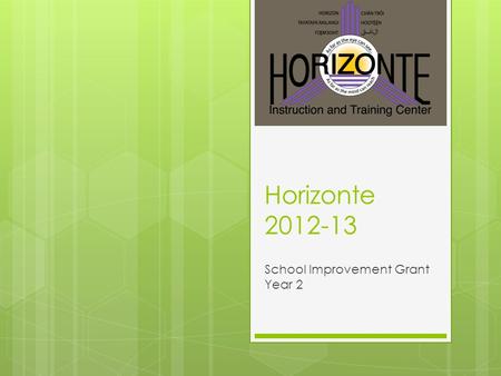 Horizonte 2012-13 School Improvement Grant Year 2.