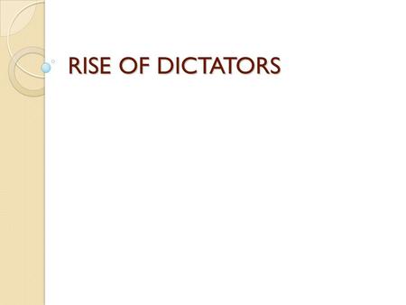RISE OF DICTATORS.