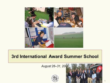 1 3rd International Award Summer School August 26–31, 2008.