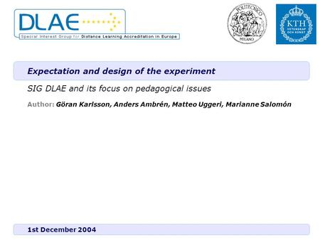 1st December 2004 Author: Göran Karlsson, Anders Ambrén, Matteo Uggeri, Marianne Salomón Expectation and design of the experiment SIG DLAE and its focus.