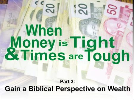 Part 3: Gain a Biblical Perspective on Wealth. The Financial Security Myth MONEY MYTHS: