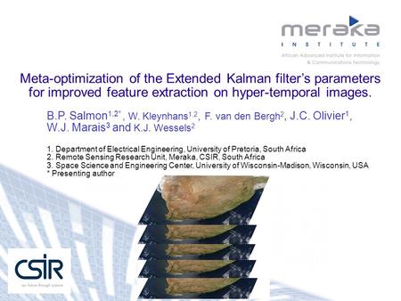 Meta-optimization of the Extended Kalman filter’s parameters for improved feature extraction on hyper-temporal images. B.P. Salmon 1,2*, W. Kleynhans 1,2,