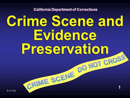 California Department of Corrections Crime Scene and Evidence Preservation 1 5/17/00.