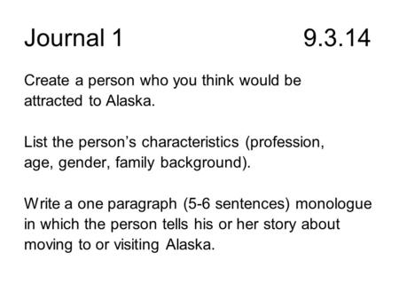 Journal 19.3.14 Create a person who you think would be attracted to Alaska. List the person’s characteristics (profession, age, gender, family background).