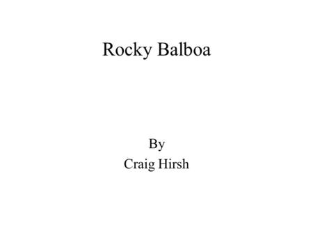 Rocky Balboa By Craig Hirsh. Rocky (1976) The movie Rocky, a MGM picture, released in 1976 starring Sylvester Stallone was nominated for four academy.