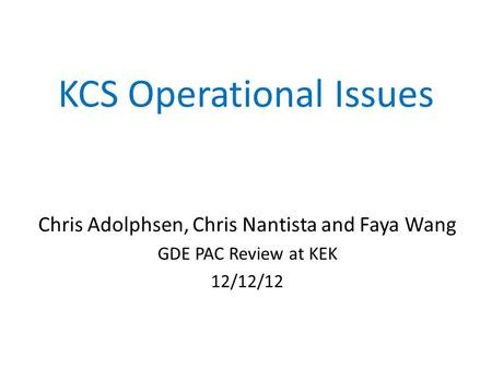 KCS Operational Issues Chris Adolphsen, Chris Nantista and Faya Wang GDE PAC Review at KEK 12/12/12.