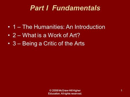 © 2008 McGraw-Hill Higher Education. All rights reserved. 1 Part I Fundamentals 1 – The Humanities: An Introduction 2 – What is a Work of Art? 3 – Being.