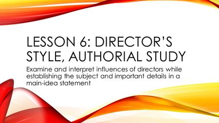 Lesson 6: Director’s Style, Authorial Study