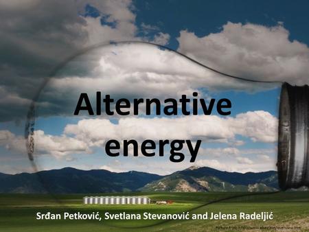 Alternative energy Sr đ an Petković, Svetlana Stevanović and Jelena Radeljić Picture from