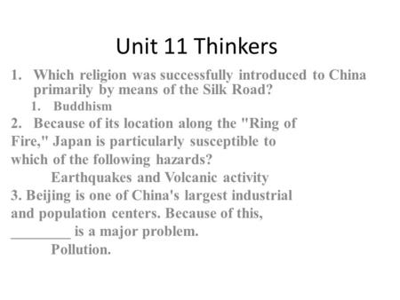 Unit 11 Thinkers 1.Which religion was successfully introduced to China primarily by means of the Silk Road? 1.Buddhism 2.Because of its location along.