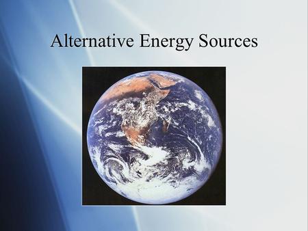 Alternative Energy Sources. Oil  Oil fuels the modern world (gasoline, natural gas, diesel)  Easily transported, relatively safe, and versatile.  Finite.