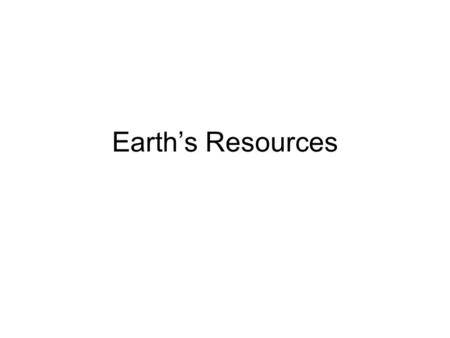 Earth’s Resources.