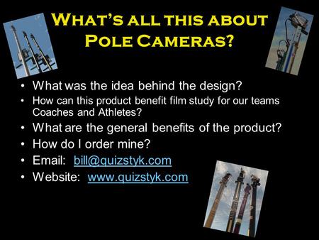 What’s all this about Pole Cameras? What was the idea behind the design? How can this product benefit film study for our teams Coaches and Athletes? What.