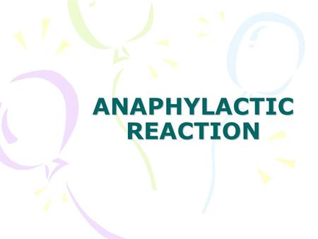ANAPHYLACTIC REACTION ANAPHYLACTIC SHOCK DEFINED: Acute systemic hypersensitivity reaction that occurs within seconds to minutes after exposure to a.