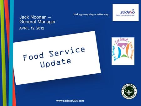 Www.sodexoUSA.com Food Service Update Jack Noonan – General Manager APRIL 12, 2012.