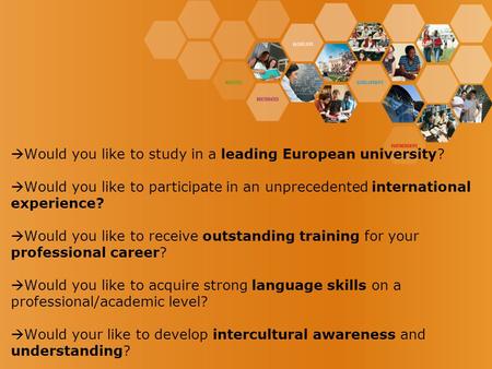  Would you like to study in a leading European university?  Would you like to participate in an unprecedented international experience?  Would you like.