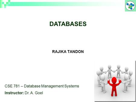 RAJIKA TANDON DATABASES CSE 781 – Database Management Systems Instructor: Dr. A. Goel.