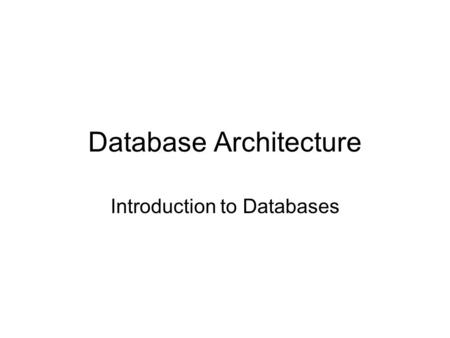 Database Architecture Introduction to Databases. The Nature of Data Un-structured Semi-structured Structured.