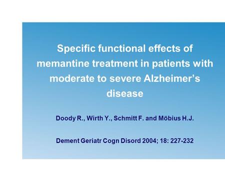 Specific functional effects of memantine treatment in patients with moderate to severe Alzheimer’s disease Doody R., Wirth Y., Schmitt F. and Möbius H.J.