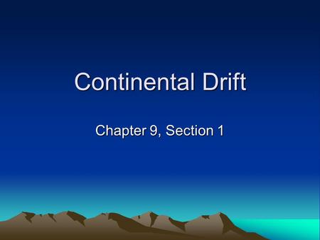 Continental Drift Chapter 9, Section 1.