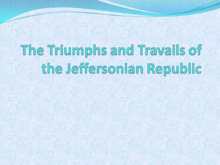 The Triumphs and Travails of the Jeffersonian Republic Federalist and Republican Mudslingers Thomas Jefferson became the victim of one of America's first.