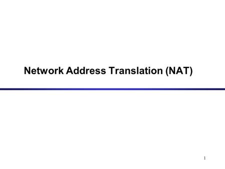 1 Network Address Translation (NAT). 2 Private Network شبکه خصوصی شبکه ای است که بطور مستقیم به اینترنت متصل نیست در یک شبکه خصوصی آدرس های IP به دلخواه.