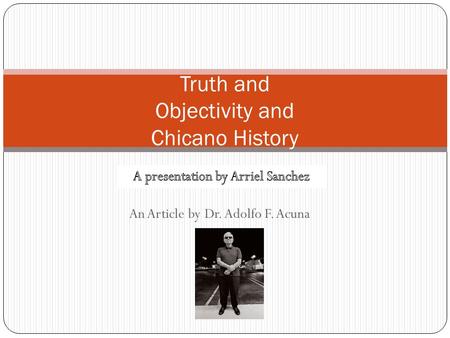 An Article by Dr. Adolfo F. Acuna Truth and Objectivity and Chicano History.