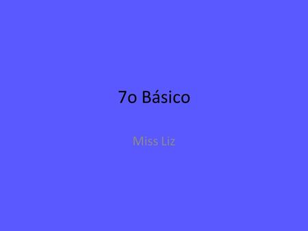 7o Básico Miss Liz. How are you today? Rules Respect the learning of every student in the classroom. Be prepared to learn. –Books/Workbooks/Pencils *This.