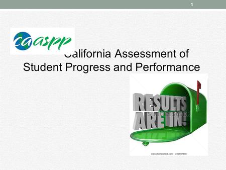 California Assessment of Student Progress and Performance 1.