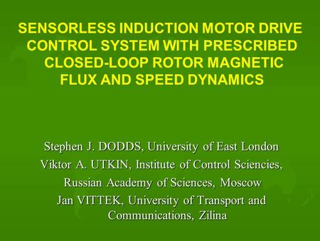 Stephen J. DODDS, University of East London Viktor A. UTKIN, Institute of Control Sciencies, Russian Academy of Sciences, Moscow Russian Academy of Sciences,