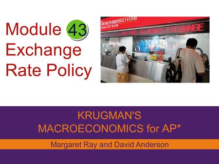 Module Exchange Rate Policy KRUGMAN'S MACROECONOMICS for AP* 43 Margaret Ray and David Anderson.