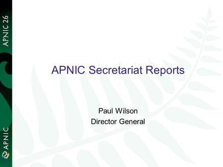 APNIC Secretariat Reports Paul Wilson Director General 1.