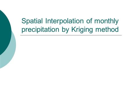 Spatial Interpolation of monthly precipitation by Kriging method