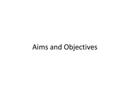 Aims and Objectives.