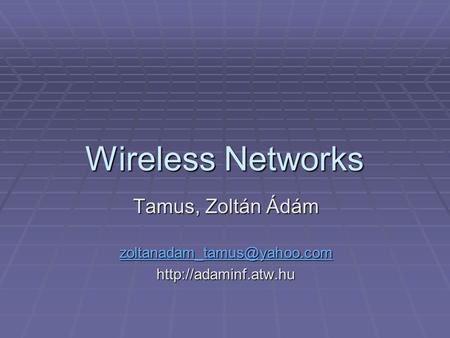 Wireless Networks Tamus, Zoltán Ádám