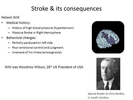 Stroke & its consequences Patient WW Medical history: – History of high blood pressure (hypertension) – Massive Stroke in Right Hemisphere Behavioral changes:
