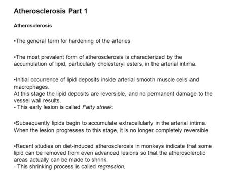 Atherosclerosis Part 1 Atherosclerosis The general term for hardening of the arteries The most prevalent form of atherosclerosis is characterized by the.