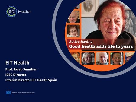 T EIT Health Prof. Josep Samitier IBEC Director Interim Director EIT Health Spain.