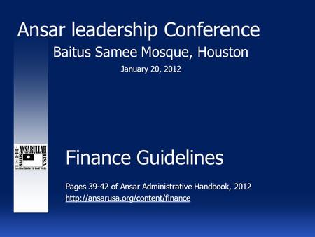 Finance Guidelines Pages 39-42 of Ansar Administrative Handbook, 2012  Baitus Samee Mosque, Houston Ansar leadership.