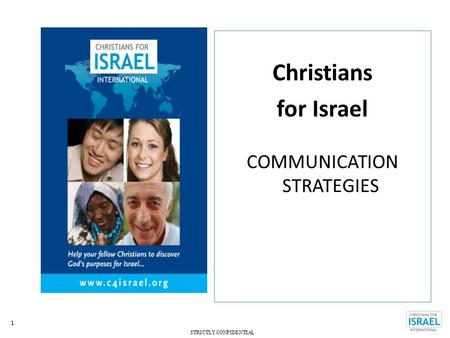 STRICTLY CONFIDENTIAL 1 Christians for Israel COMMUNICATION STRATEGIES.
