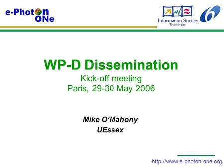 WP-D Dissemination WP-D Dissemination Kick-off meeting Paris, 29-30 May 2006 Mike O’Mahony UEssex.