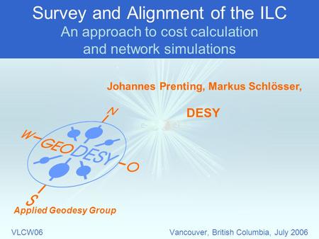 Applied Geodesy Group Survey and Alignment of the ILC An approach to cost calculation and network simulations VLCW06 Vancouver, British Columbia, July.