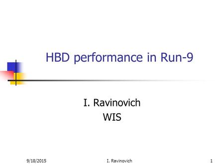 9/18/2015I. Ravinovich1 HBD performance in Run-9 I. Ravinovich WIS.