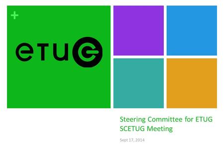 + Steering Committee for ETUG SCETUG Meeting Sept 17, 2014.
