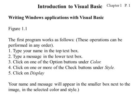 Chapter 1 P. 1 Writing Windows applications with Visual Basic Figure 1.1 The first program works as follows: (These operations can be performed in any.