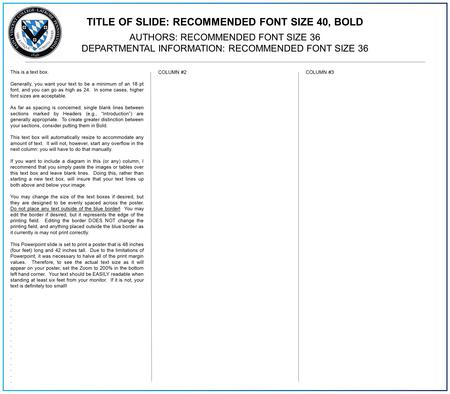 TITLE OF SLIDE: RECOMMENDED FONT SIZE 40, BOLD AUTHORS: RECOMMENDED FONT SIZE 36 DEPARTMENTAL INFORMATION: RECOMMENDED FONT SIZE 36 This is a text box.